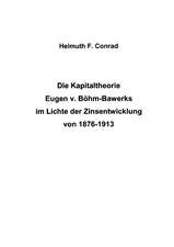 Die Kapitaltheorie Eugen v. Böhm-Bawerks im Lichte der Zinsentwicklung von 1876-1913