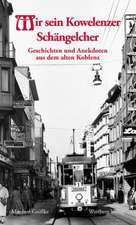 Mir sein Kowelenzer Schängelcher. Geschichten und Anekdoten aus dem alten Koblenz