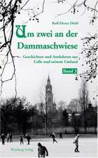 Um zwei an der Dammaschwiese - Geschichten und Anekdoten aus Celle und seinem Umland