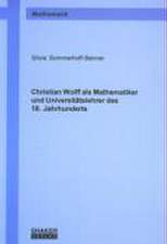 Christian Wolff als Mathematiker und Universitätslehrer des 18. Jahrhunderts