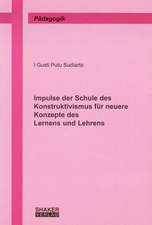 Impulse der Schule des Konstruktivismus für neuere Konzepte des Lernens und Lehrens