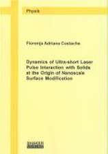 Dynamics of Ultra-short Laser Pulse Interaction with Solids at the Origin of Nanoscale Surface Modification