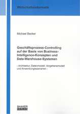 Geschäftsprozess-Controlling auf der Basis von Business-Intelligence-Konzepten und Data-Warehouse-Systemen