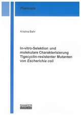 In-vitro-Selektion und molekulare Charakterisierung Tigecyclin-resistenter Mutanten von Escherichia coli