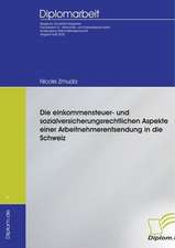 Die einkommensteuer- und sozialversicherungsrechtlichen Aspekte einer Arbeitnehmerentsendung in die Schweiz