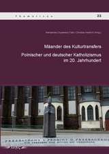 Maander Des Kulturtransfers Zwischen Dem Polnischen Und Deutschen Katholizismus Im 20. Jahrhundert