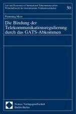 Die Bindung der Telekommunikationsregulierung durch das GATS-Abkommen