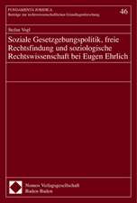 Soziale Gesetzgebungspolitik, freie Rechtsfindung und soziologische Rechtswissenschaft bei Eugen Ehrlich