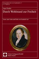 Durch Wohlstand Zur Freiheit: Neues Zum Leben Und Werk Von Friedrich List