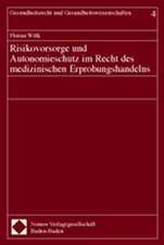 Risikovorsorge und Autonomieschutz im Recht des medizinischen Erprobungshandelns