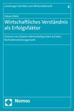 Wirtschaftliches Verstandnis ALS Erfolgsfaktor: Chancen Von (Diplom-) Wirtschaftsjuristen Auf Dem Rechtsdienstleistungsmarkt