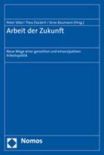 Arbeit Der Zukunft: Neue Wege Einer Gerechten Und Emanzipativen Arbeitspolitik