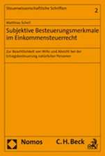 Subjektive Besteuerungsmerkmale Im Einkommensteuerrecht: Zur Beachtlichkeit Von Wille Und Absicht Bei Der Ertragsbesteuerung Naturlicher Personen