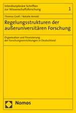 Regelungsstrukturen Der Ausseruniversitaren Forschung: Organisation Und Finanzierung Der Forschungseinrichtungen in Deutschland