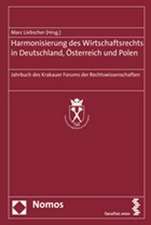 Harmonisierung Des Wirtschaftsrechts in Deutschland, Osterreich Und Polen: Jahrbuch Des Krakauer Forums Der Rechtswissenschaften Der Jagiellonen-Unive