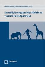 Konsolidierungsprojekt Sudafrika 15 Jahre Post-Apartheid: Beitrage Zur Theorie Realer Demokratie