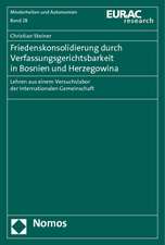 Friedenskonsolidierung Durch Verfassungsgerichtsbarkeit in Bosnien Und Herzegowina: Lehren Aus Einem Versuchslabor Der Internationalen Gemeinschaft