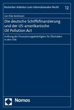 Die Deutsche Schiffsfinanzierung Und Der Us-Amerikanische Oil Pollution ACT: Haftung Der Finanzierungsbeteiligten Fur Olschaden in Den USA