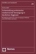 Sicherstellung Ambulanter Medizinischer Versorgung in Landlichen Regionen: Bewaltigung Medizinischer Unterversorgung Am Massstab Und Mit Den Mitteln D