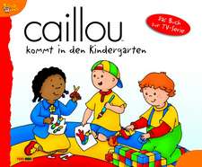 Caillou Geschichtenbuch 16. Caillou kommt in den Kindergarten