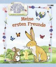 Weißt du eigentlich, wie lieb ich dich hab? Meine ersten Freunde