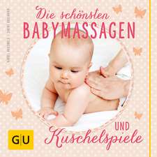 Die schönsten Babymassagen und Kuschelspiele