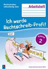 Rechtschreiben selbstständig üben: Ich werde Rechtschreib-Profi! Klasse 2. Arbeitsheft