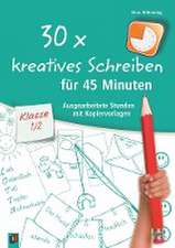 30 x kreatives Schreiben für 45 Minuten, Klasse 1/2