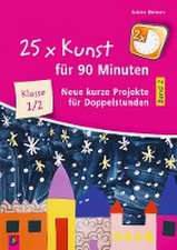 25 x Kunst für 90 Minuten - Band 2  Klasse 1/2