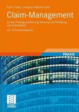 Claim-Management: bei der Planung, Ausführung, Nutzung und Stilllegung von Immobilien mit 15 Praxisbeispielen