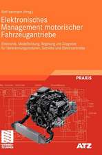 Elektronisches Management motorischer Fahrzeugantriebe: Elektronik, Modellbildung, Regelung und Diagnose für Verbrennungsmotoren, Getriebe und Elektroantriebe