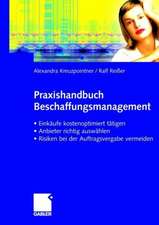 Praxishandbuch Beschaffungsmanagement: Einkäufe kostenoptimiert tätigen - Anbieter richtig auswählen - Risiken vermeiden bei der Auftragsvergabe