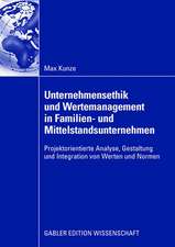 Unternehmensethik und Wertemanagement in Familien- und Mittelstandsunternehmen: Projektorientierte Analyse, Gestaltung und Integration von Werten und Normen