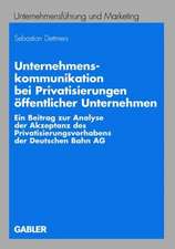 Unternehmenskommunikation bei Privatisierungen öffentlicher Unternehmen: Ein Beitrag zur Analyse der Akzeptanz des Privatisierungsvorhabens der Deutschen Bahn AG