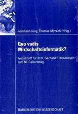 Quo vadis Wirtschaftsinformatik?: Festschrift für Prof. Gerhard F. Knolmayer zum 60. Geburtstag