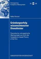 Gründungserfolg wissensintensiver Dienstleister: Theoretische und empirische Überlegungen aus Sicht der Competence-based Theory of the Firm