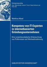 Kompetenz von IT-Experten in internetbasierten Gründungsunternehmen: Eine conjointanalytische Untersuchung von Präferenzen und Wertwahrnehmung