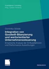 Integration von Goodwill-Bilanzierung und wertorientierter Unternehmenssteuerung: Empirische Analyse der Einflussfaktoren und Performance-Auswirkungen