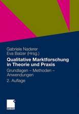 Qualitative Marktforschung in Theorie und Praxis: Grundlagen, Methoden und Anwendungen