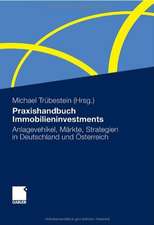 Praxishandbuch Immobilieninvestments: Anlagevehikel, Märkte, Strategien in Deutschland und Österreich