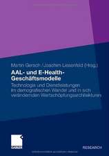 AAL- und E-Health-Geschäftsmodelle: Technologie und Dienstleistungen im demografischen Wandel und in sich verändernden Wertschöpfungsarchitekturen