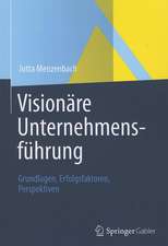 Visionäre Unternehmensführung: Grundlagen, Erfolgsfaktoren, Perspektiven