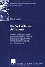 Ein Cockpit für den Aufsichtsrat: Entwurf eines systemisch-prozessorientierten Modells zur aufgabenspezifischen Informationsversorgung des Aufsichtsrats