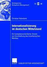 Internationalisierung im deutschen Mittelstand: Ein kompetenzorientierter Ansatz zur Erschließung des brasilianischen Marktes