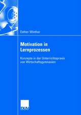 Motivation in Lernprozessen: Konzepte in der Unterrrichtspraxis von Wirtschaftsgymnasien