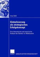 Globalisierung als strategisches Erfolgskonzept: Eine theoretische und empirische Analyse der Banken im Wettbewerb