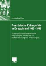 Französische Kulturpolitik in Deutschland 1945-1955: Jugendpolitik und internationale Begegnungen als Impulse für Demokratisierung und Verständigung