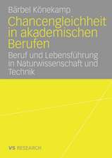 Chancengleichheit in akademischen Berufen: Beruf und Lebensführung in Naturwissenschaft und Technik