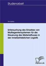 Untersuchung Des Einsatzes Von Multiagentensystemen Fur Die Steuerung Des Materialflusses in Der Innerbetrieblichen Logistik: Spiegelbild Und Antagonist Seiner Zeit