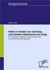 Politik Im Vorfeld Von Irak-Krieg Und Zweitem Makedonischen Krieg: Spiegelbild Und Antagonist Seiner Zeit